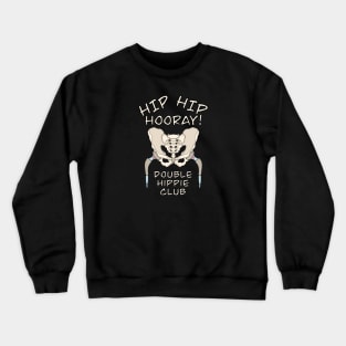 Hip Replacement Surgery HIP HIP HOORAY DOUBLE HIPPIE CLUB Crewneck Sweatshirt